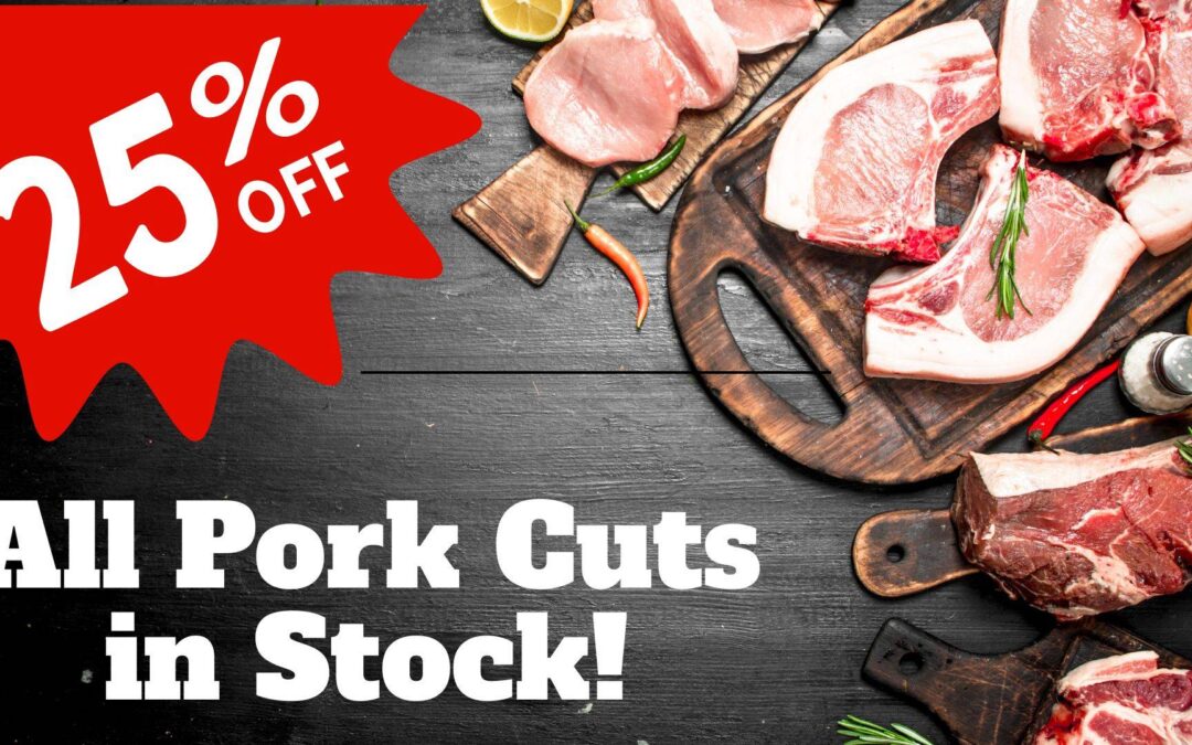 25% Off ALL Pork in Stock!